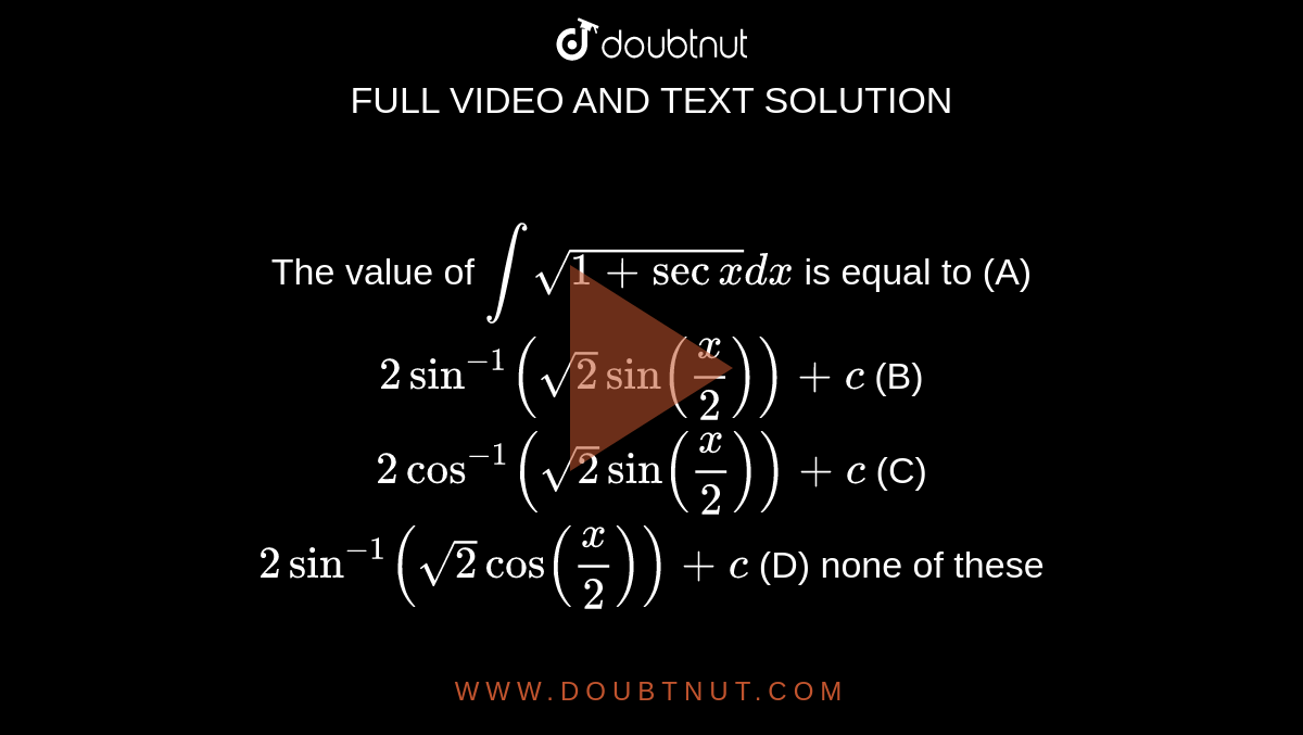 The value of intsqrt(1+secx)dx is equal to (A) 2sin^1(sqrt(2)sin(x/2)