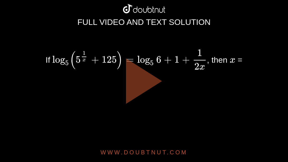 if-log5-5-1-x-125-log5-6-1-1-2x-then-x