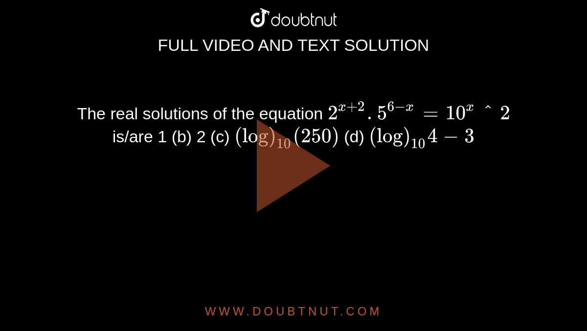 the-real-solutions-of-the-equation-2-x-2-5-6-x-10-x-2-is-are-1-b