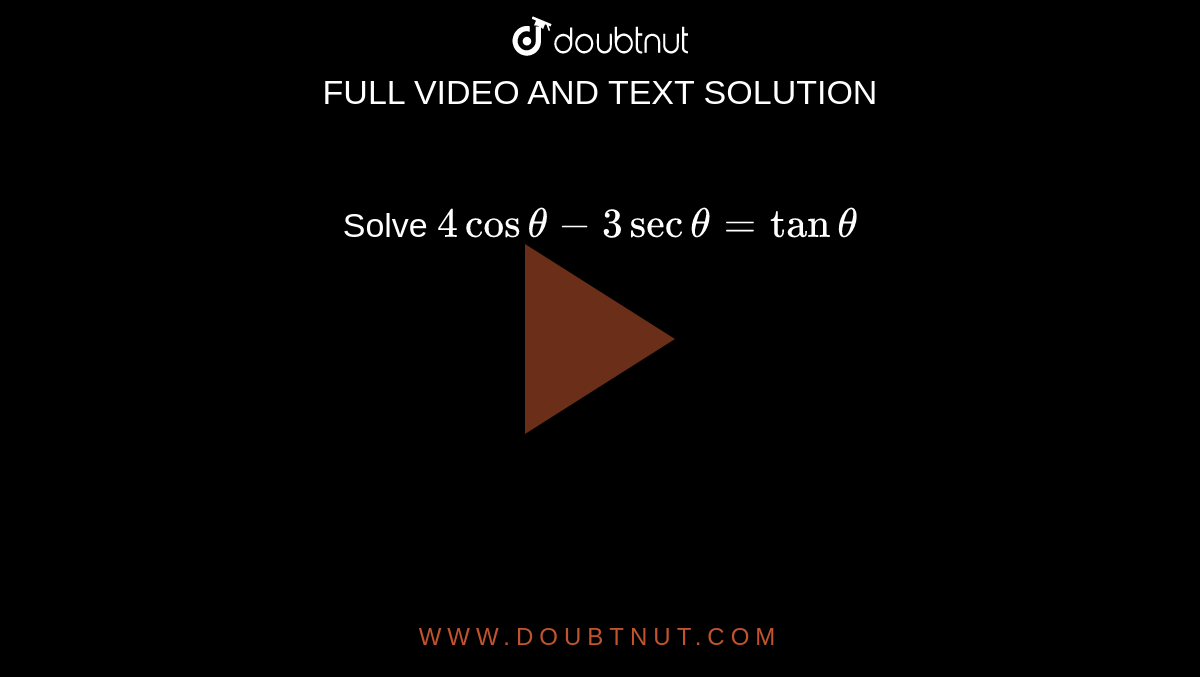 Solve `4costheta-3sectheta=tantheta`