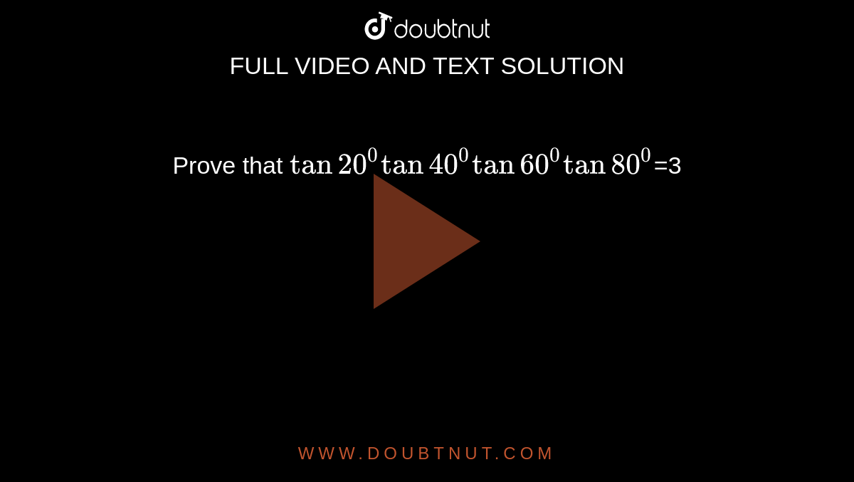 Prove that `tan20^0tan40^0tan60^0tan80^0`=3