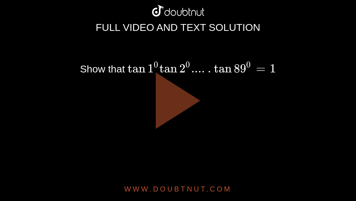 Show that `tan1^0tan2^0.....tan89^0=1`