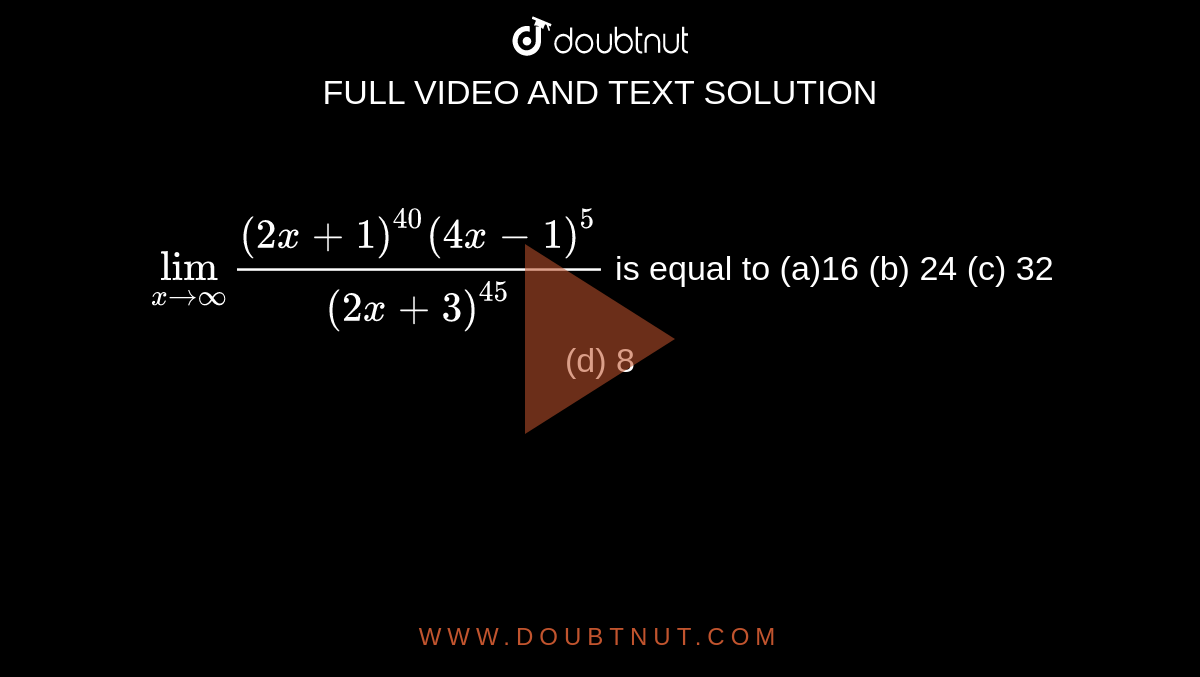 lim-x-oo-2x-1-40-4x-1-5-2x-3-45-is-equal-to-a-16-b