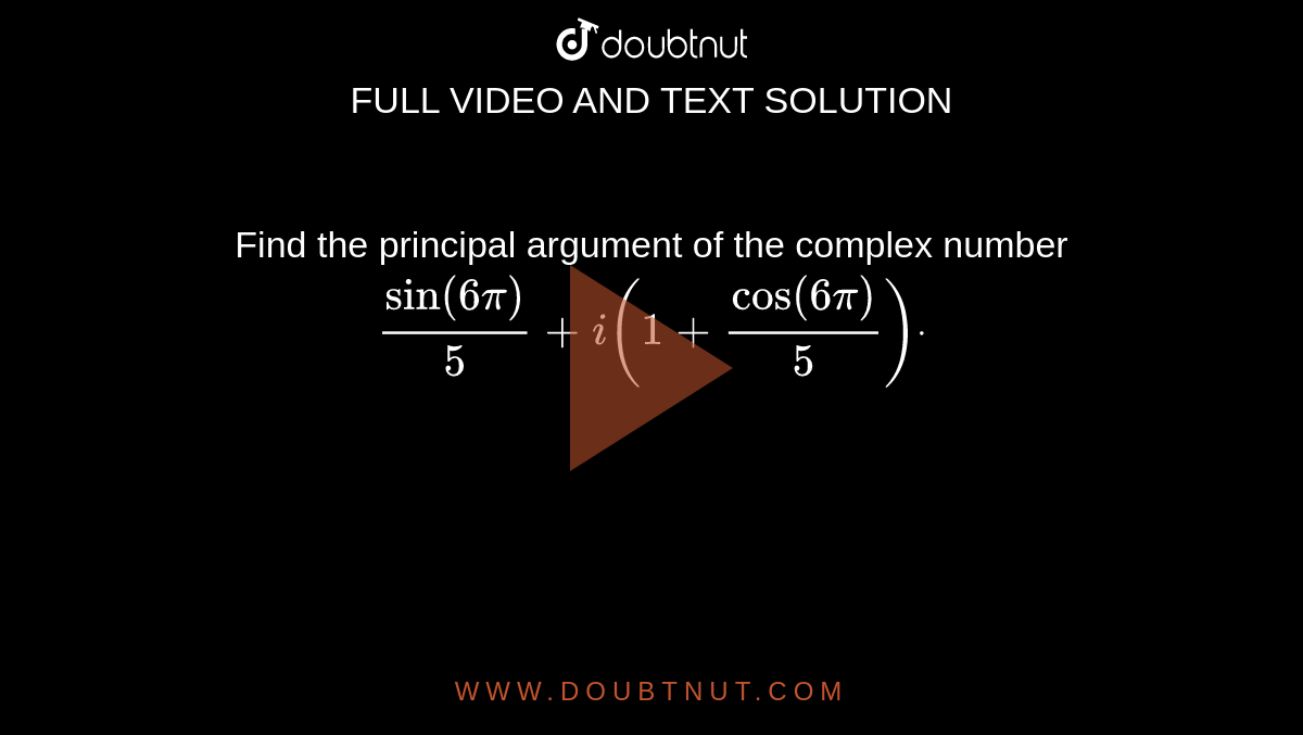 find-the-principal-argument-of-the-complex-number-sin-6pi-5-i-1-cos