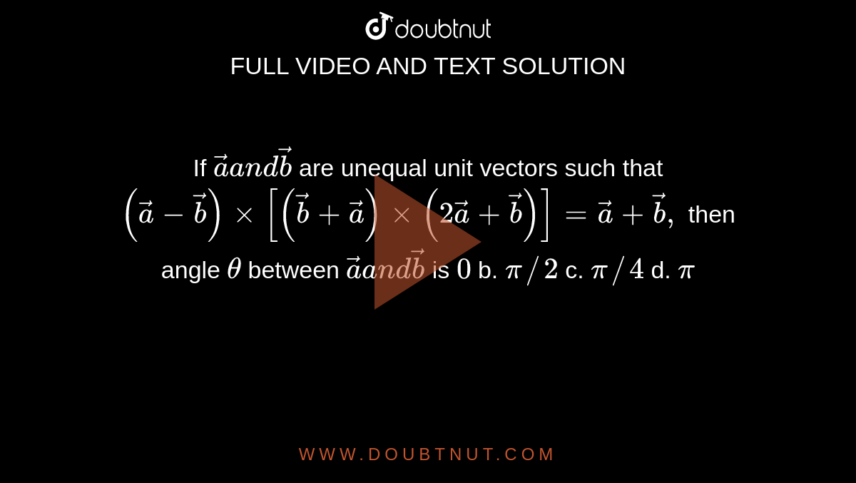 If Vec Aa N D Vec B Are Unequal Unit Vectors Such That ( Vec A- Vec