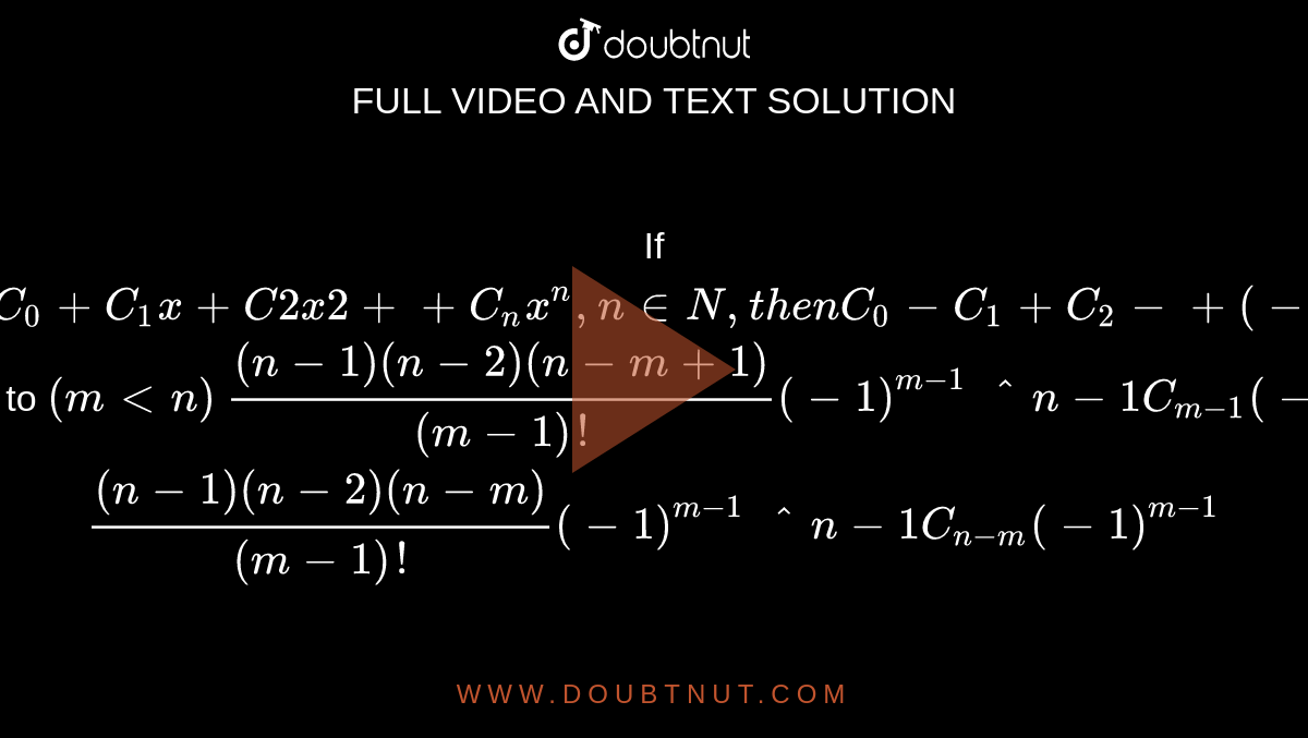 If (1+x)^n=C0+C1x+C2x2++Cn x^n , n in N ,t h e nC0C1+C2+(1)^(n1)C