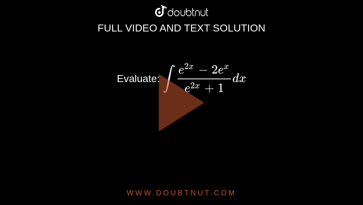 Evaluate Int e 2x 2e x e 2x 1 dx evaluate-int-e-2x-2e-x-e-2x-1-dx