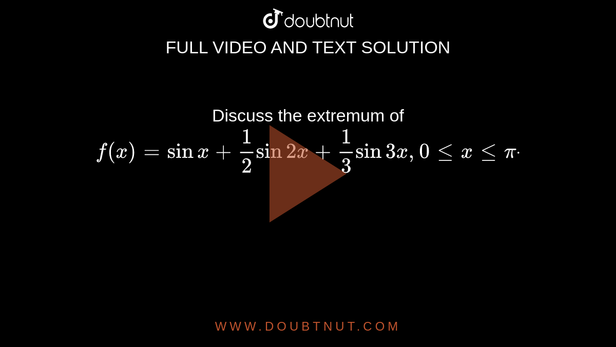 discuss-the-extremum-of-f-x-sinx-1-2sin2x-1-3sin3x-0lt-xlt-pidot