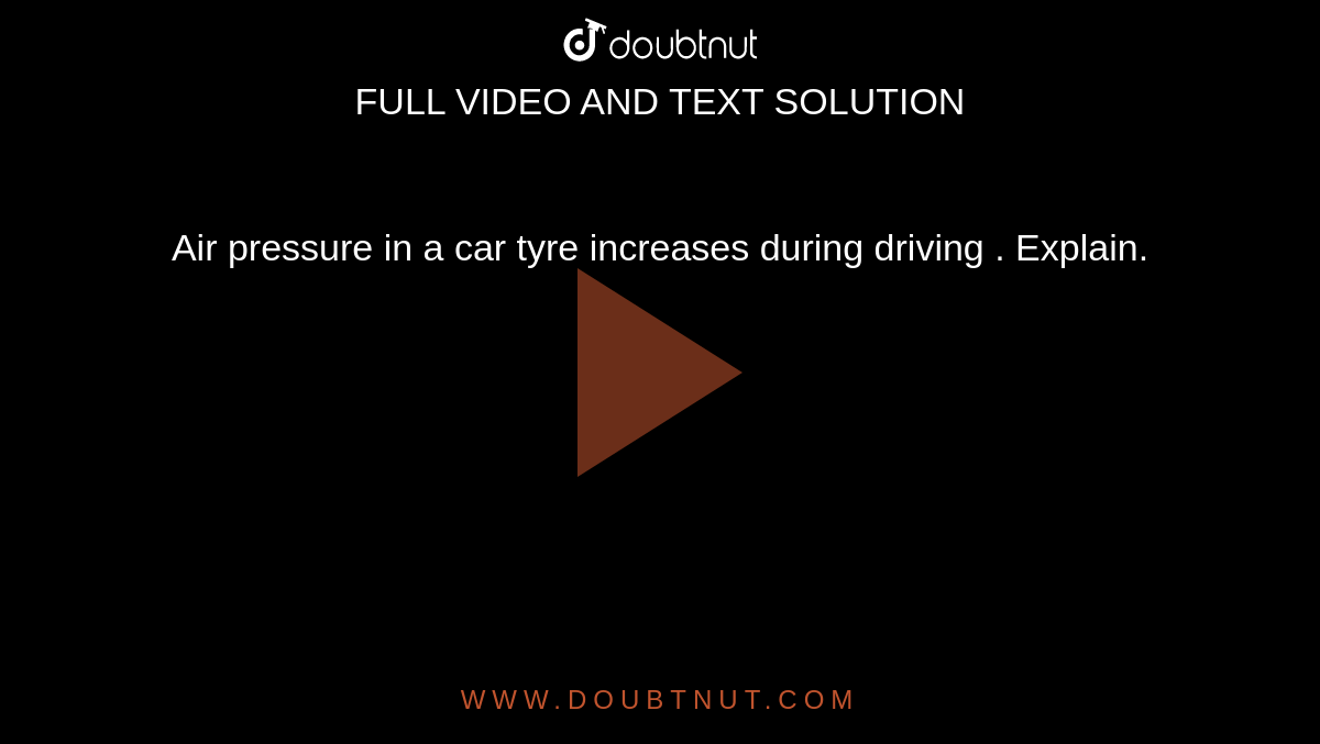 air-pressure-in-a-car-tyre-increases-during-driving-explain