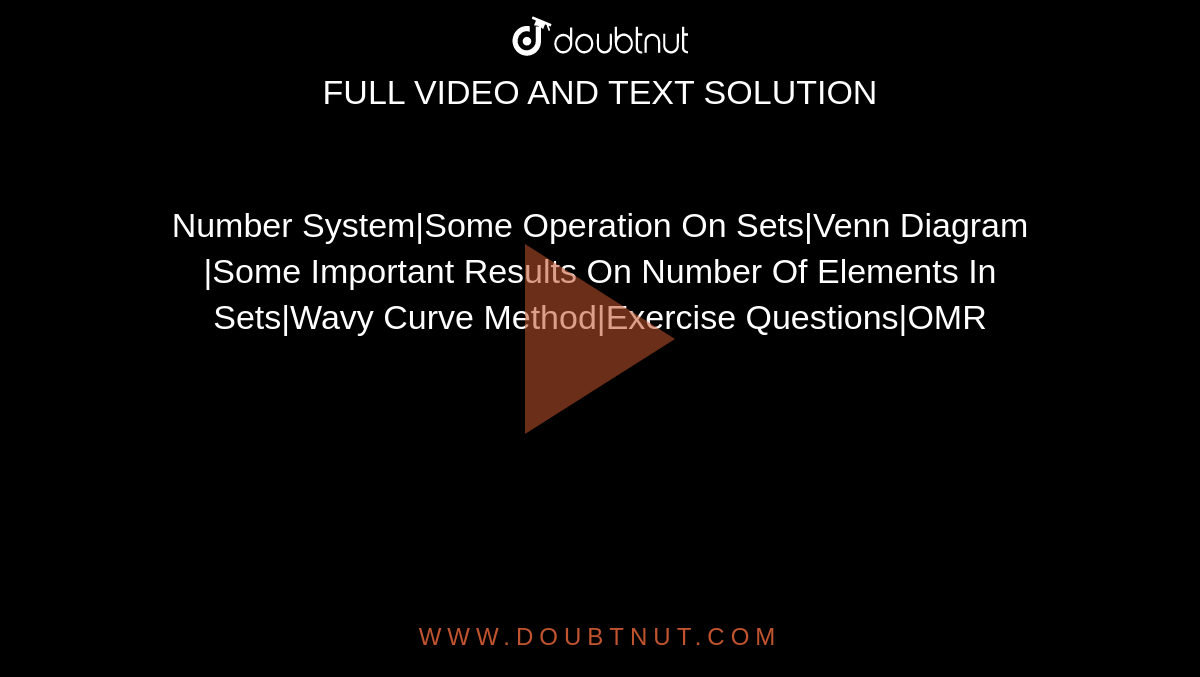 Number System|Some Operation On Sets|Venn Diagram |Some Important Results On Number Of Elements In Sets|Wavy Curve Method|Exercise Questions|OMR