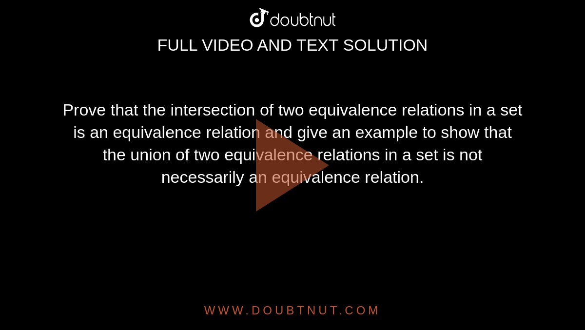 Prove that the intersection of two equivalence relations in a set is an equivalence relation and give an example to show that the union of two equivalence relations in a set is not necessarily an equivalence relation.