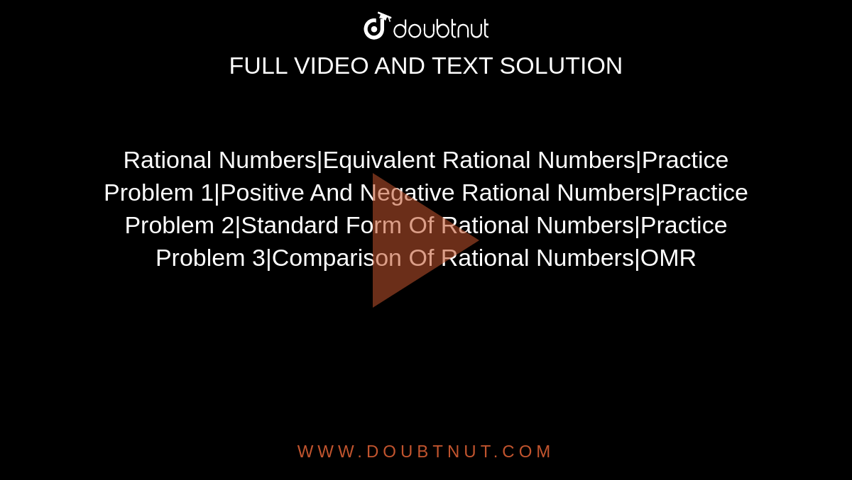 Rational Numbers|Equivalent Rational Numbers|Practice Problem 1|Positive And Negative Rational Numbers|Practice Problem 2|Standard Form Of Rational Numbers|Practice Problem 3|Comparison Of Rational Numbers|OMR