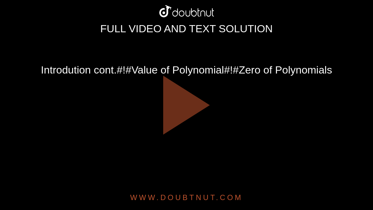 Introdution cont.#!#Value of Polynomial#!#Zero of Polynomials