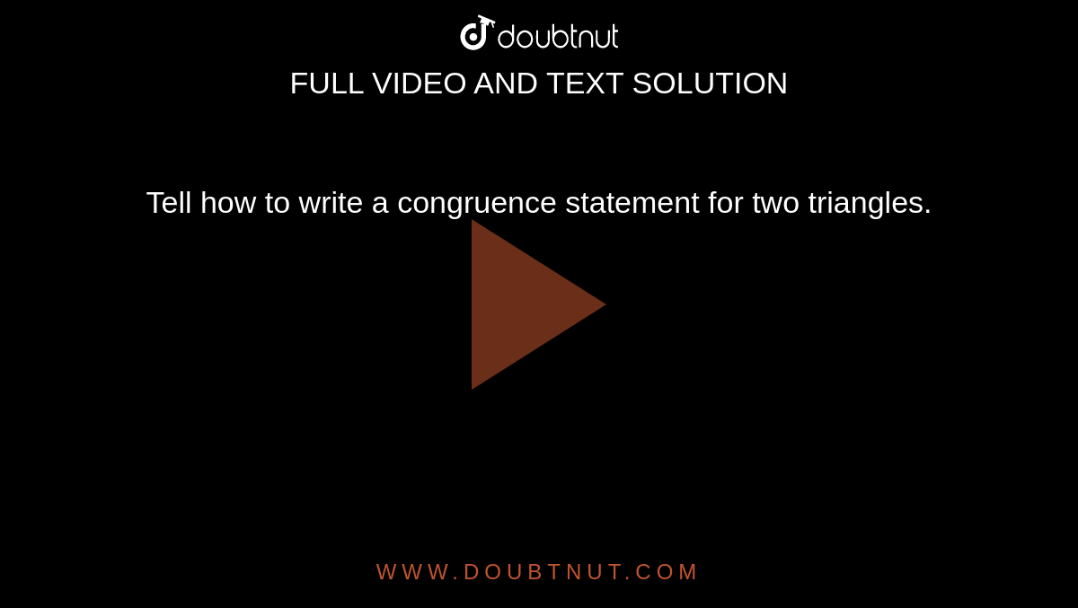 Tell how to write a congruence statement for two triangles.