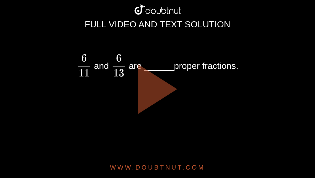 6-11-and-6-13-are-proper-fractions