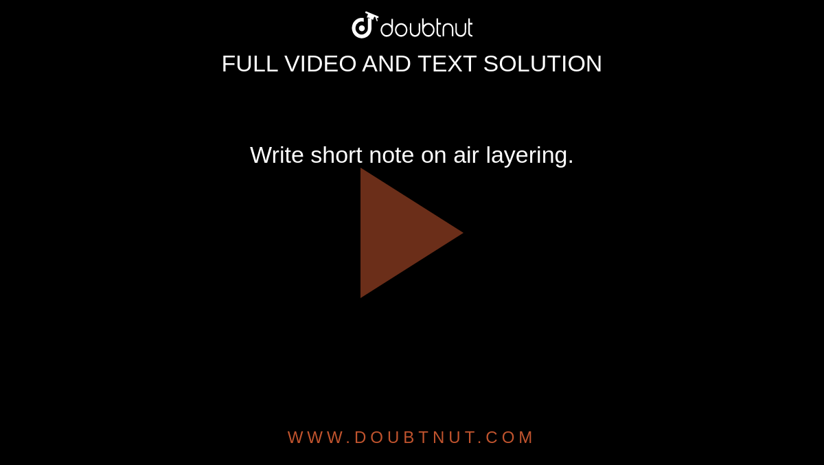 Write short note on air layering.