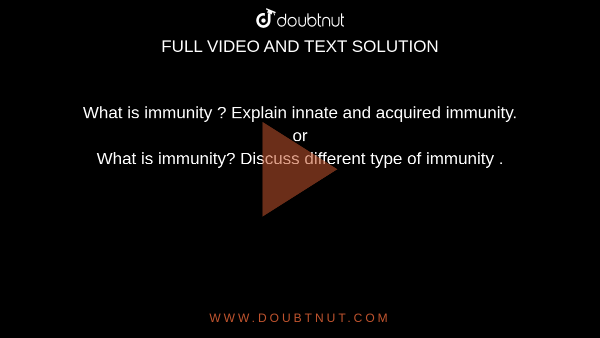 What is immunity ? Explain innate and acquired immunity. <br>  or <br>What is immunity? Discuss different type of immunity .