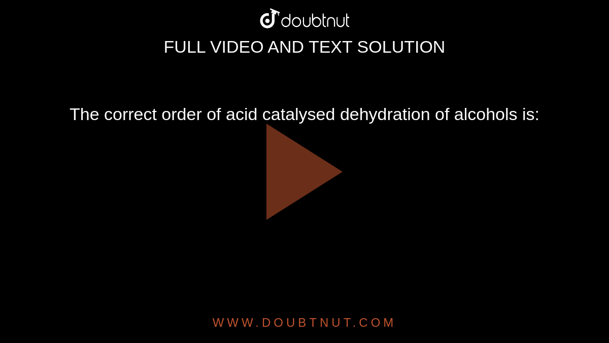 The correct order of acid catalysed dehydration of alcohols is: 
