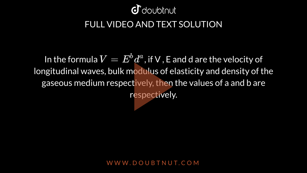 The Wave Velocity V In A Medium Of Elasticity E And Density D Is Given By