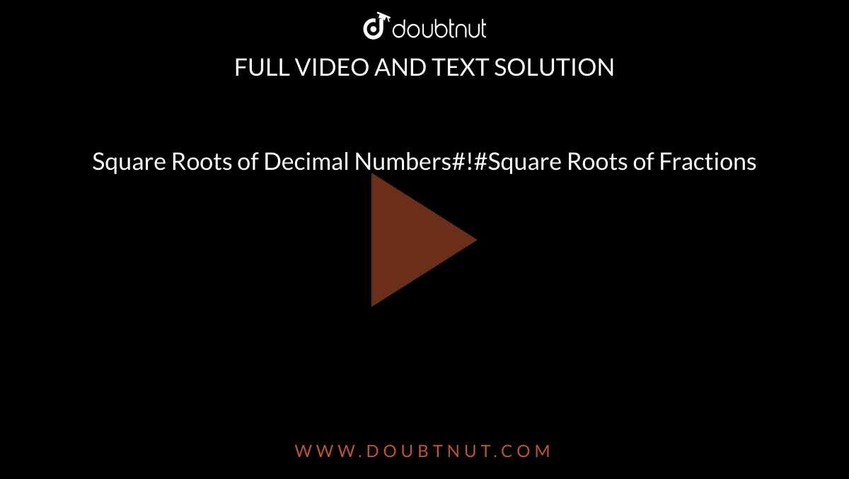 Square Roots of Decimal Numbers#!#Square Roots of Fractions