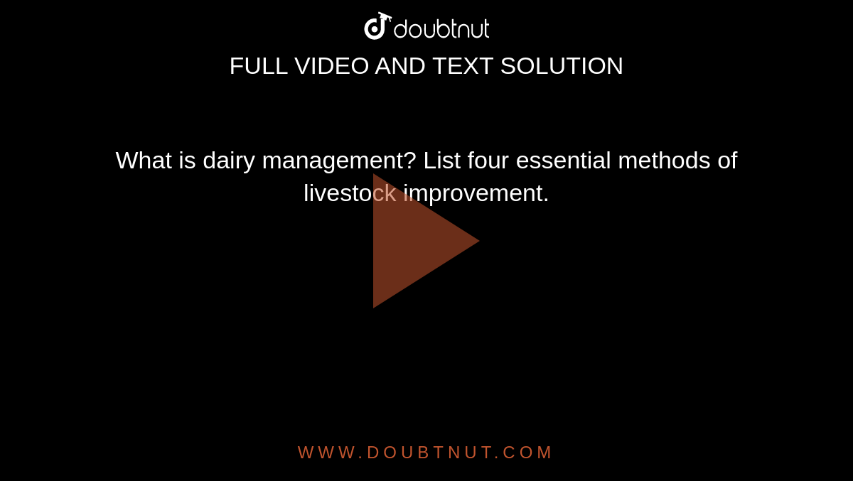 What is dairy management? List four essential methods of livestock  improvement.
