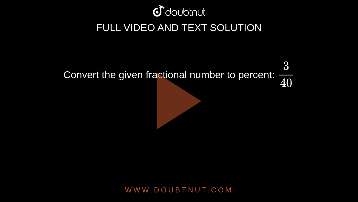 Convert the given fractional number to percent: `3/40`