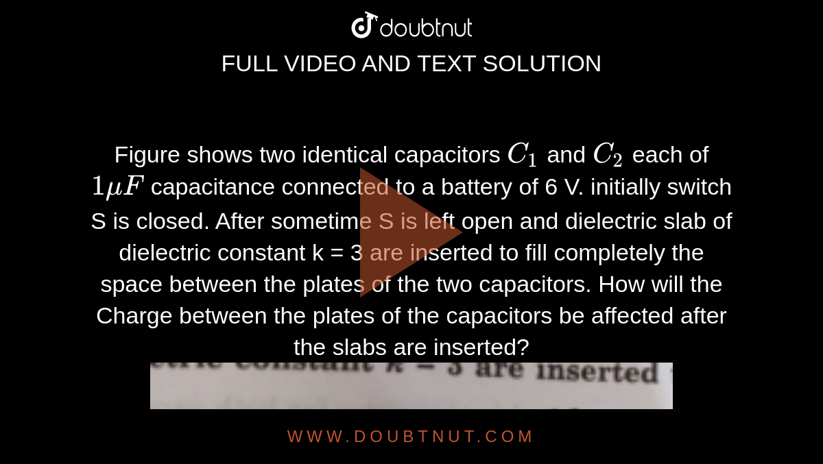 Figure shows two identical capacitors C1 and C2 each of 1 mu F