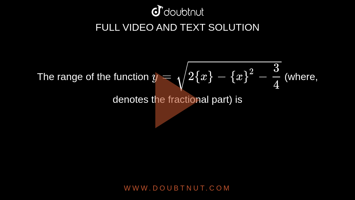 The range of the function y=sqrt(2{x}{x}^23/4) (where, denotes the