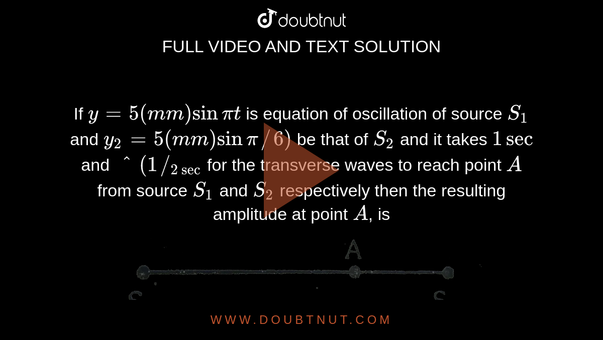 if-y-5-mm-sin-pi-t-is-equation-of-oscillation-of-source-s-1-and-y-2