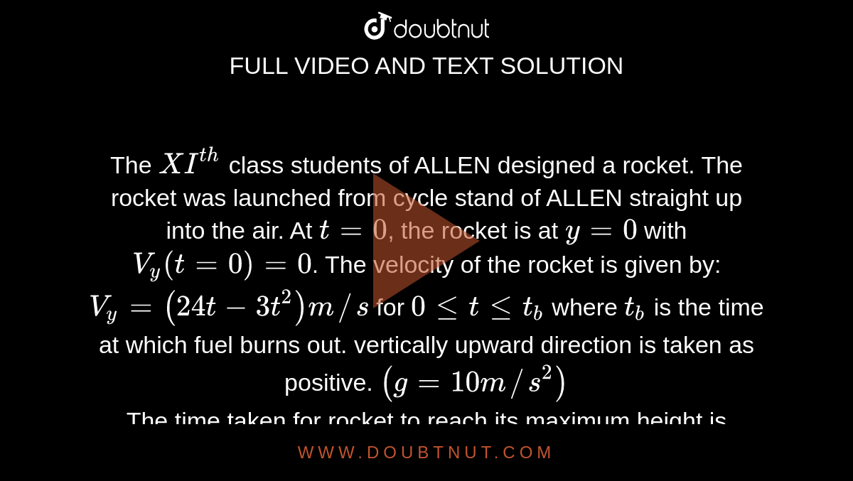 The Xi Th Class Students Of Allen Designed A Rocket The Rocket Was Launched From Cycle Stand Of Allen Straight Up Into The Air At T 0 The Rocket Is At Y