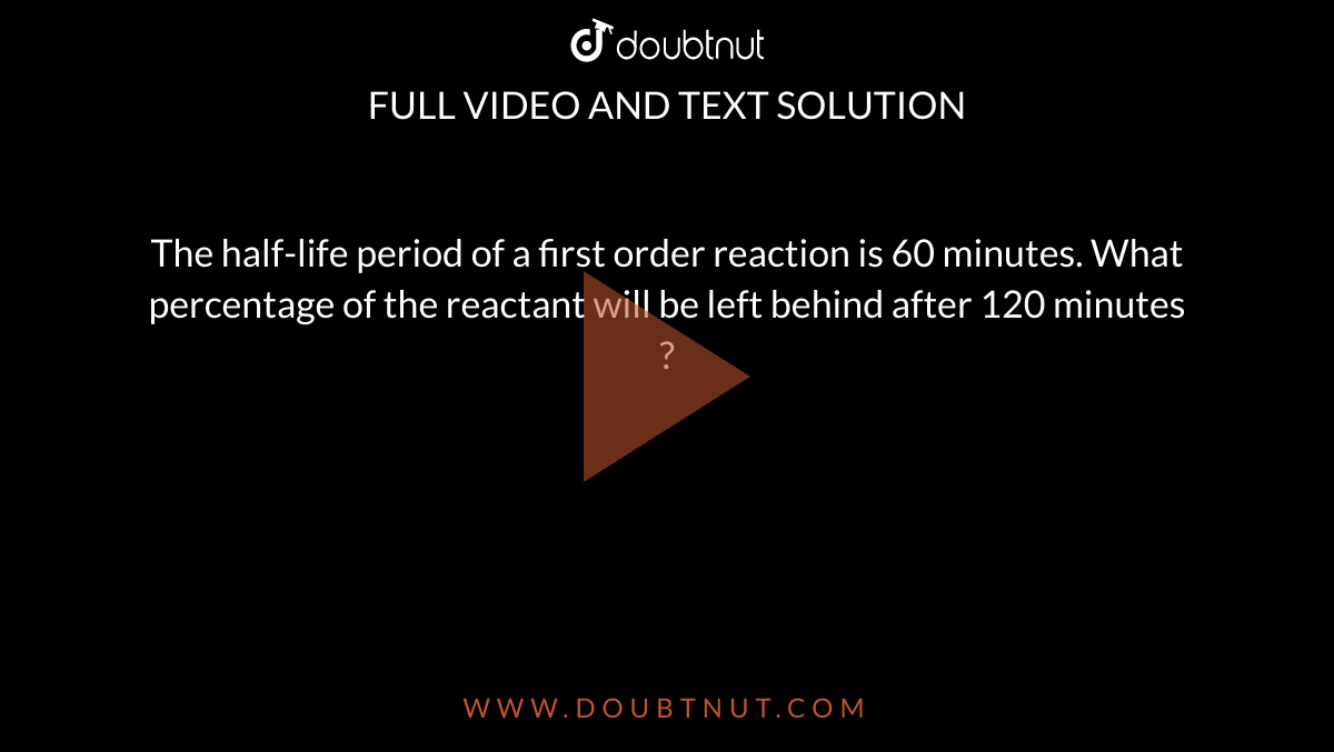 the-half-life-period-of-a-first-order-reaction-is-60-minutes-what