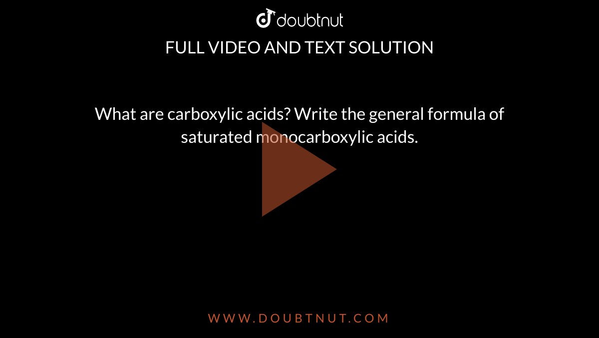 the general molecular formula of saturated monocarboxylic acids is