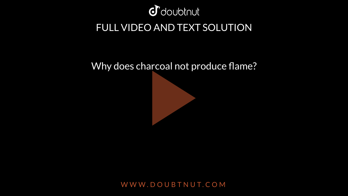 why-does-charcoal-not-produce-flame