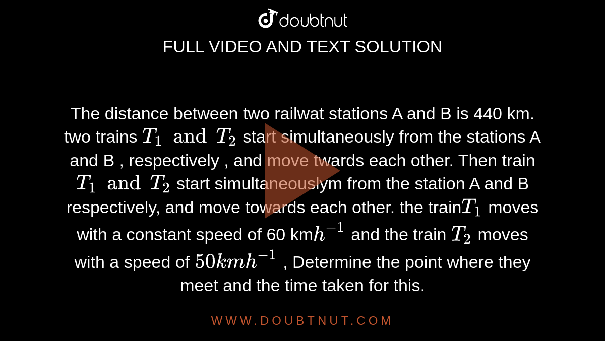 The Distance Between Two Railwat Stations A And B Is 440 Km. Two Trains ...