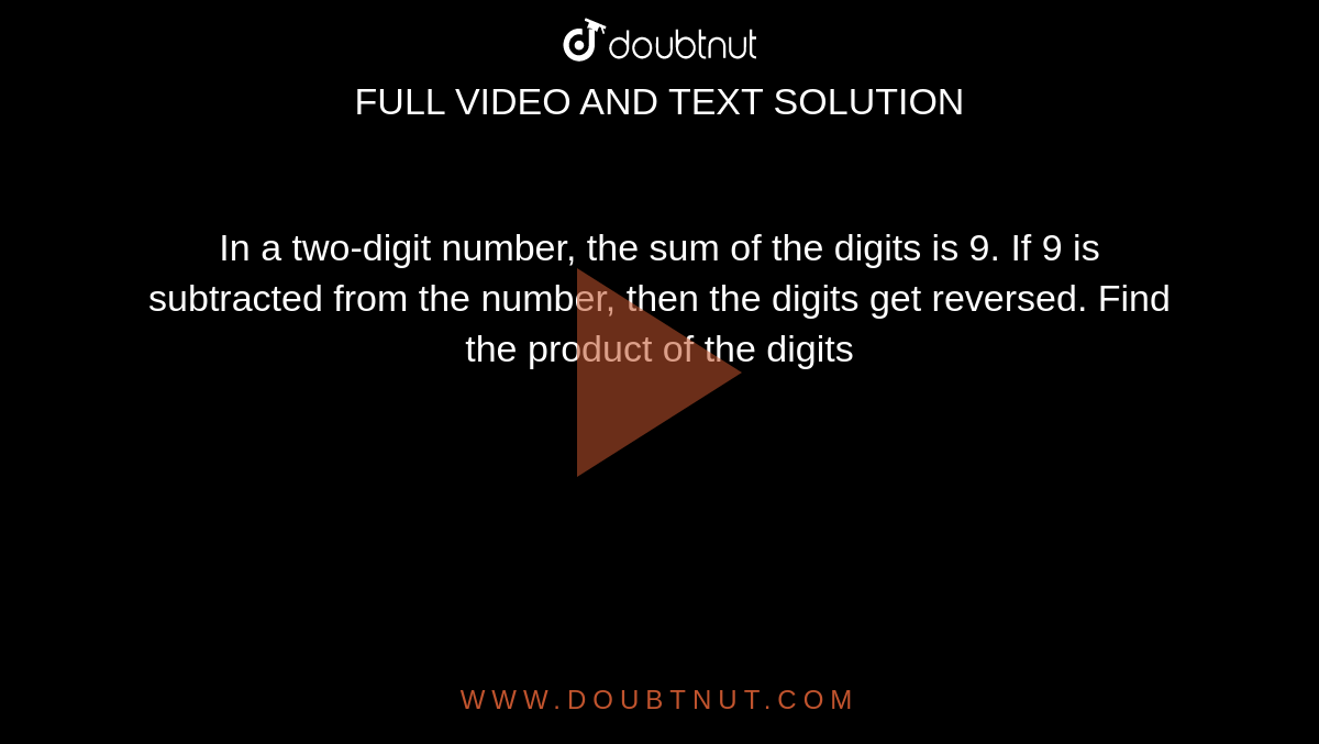 in-a-two-digit-number-the-sum-of-the-digits-is-9-if-9-is-subtracted-from-the-number-then-the