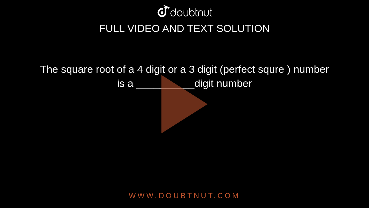 the-square-root-of-a-4-digit-or-a-3-digit-perfect-squre-number-is-a