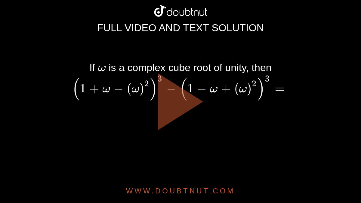 If `omega` is a complex cube root of unity, then`(1+omega-(omega)^2)^3 - (1-omega+(omega)^2)^3 =    `