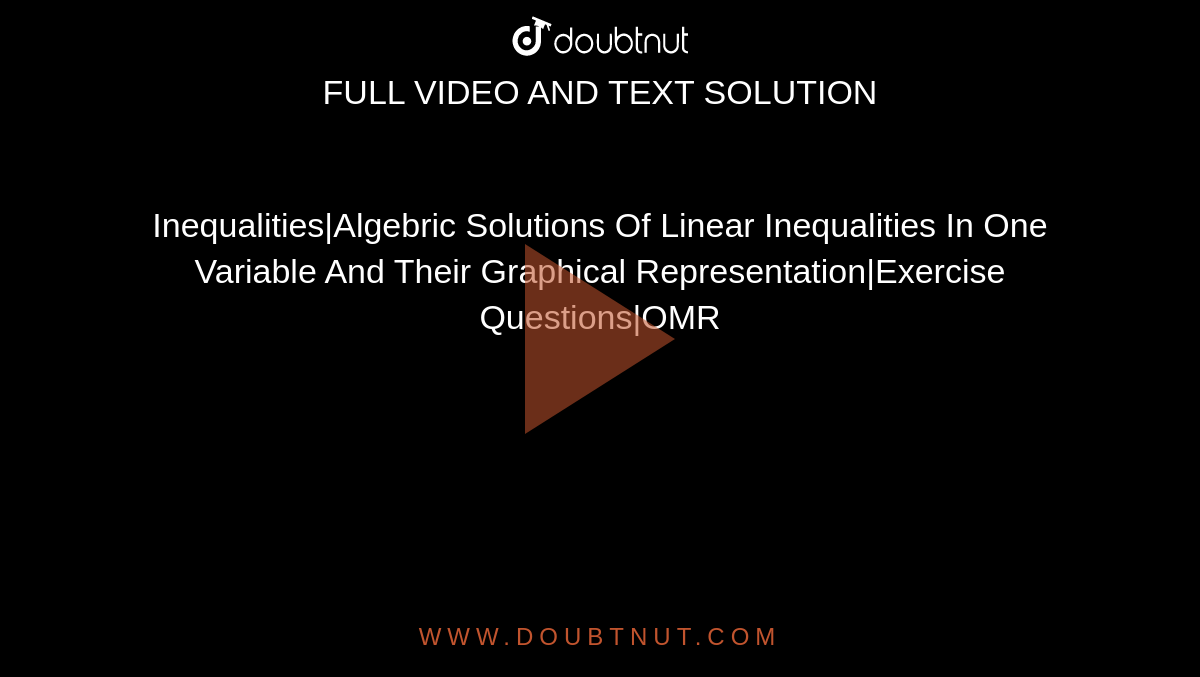 Inequalities|Algebric Solutions Of Linear Inequalities In One Variable And Their Graphical Representation|Exercise Questions|OMR