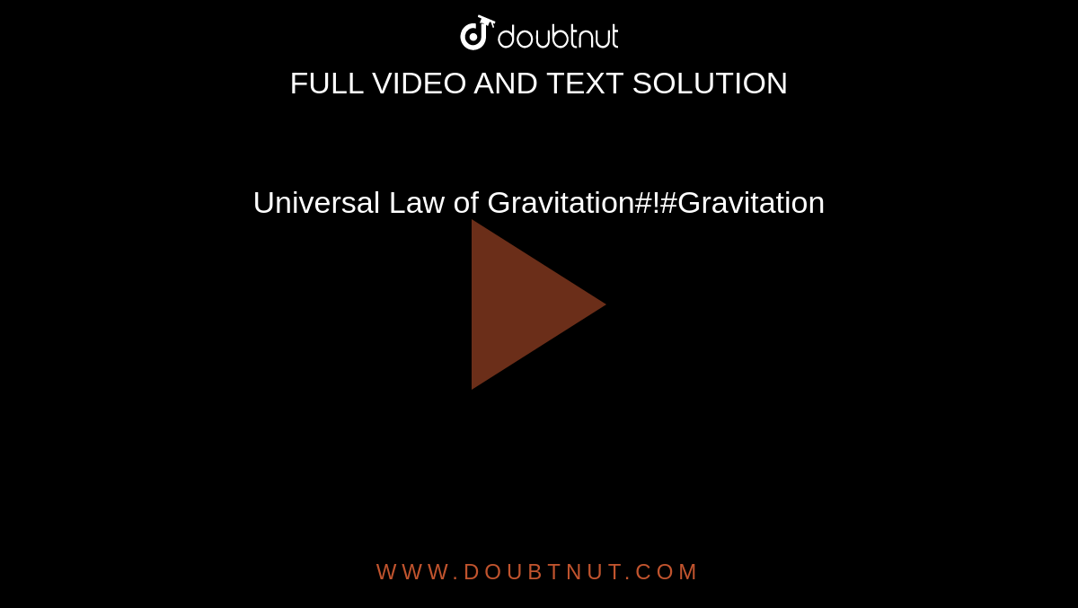 Universal Law of Gravitation#!#Gravitation