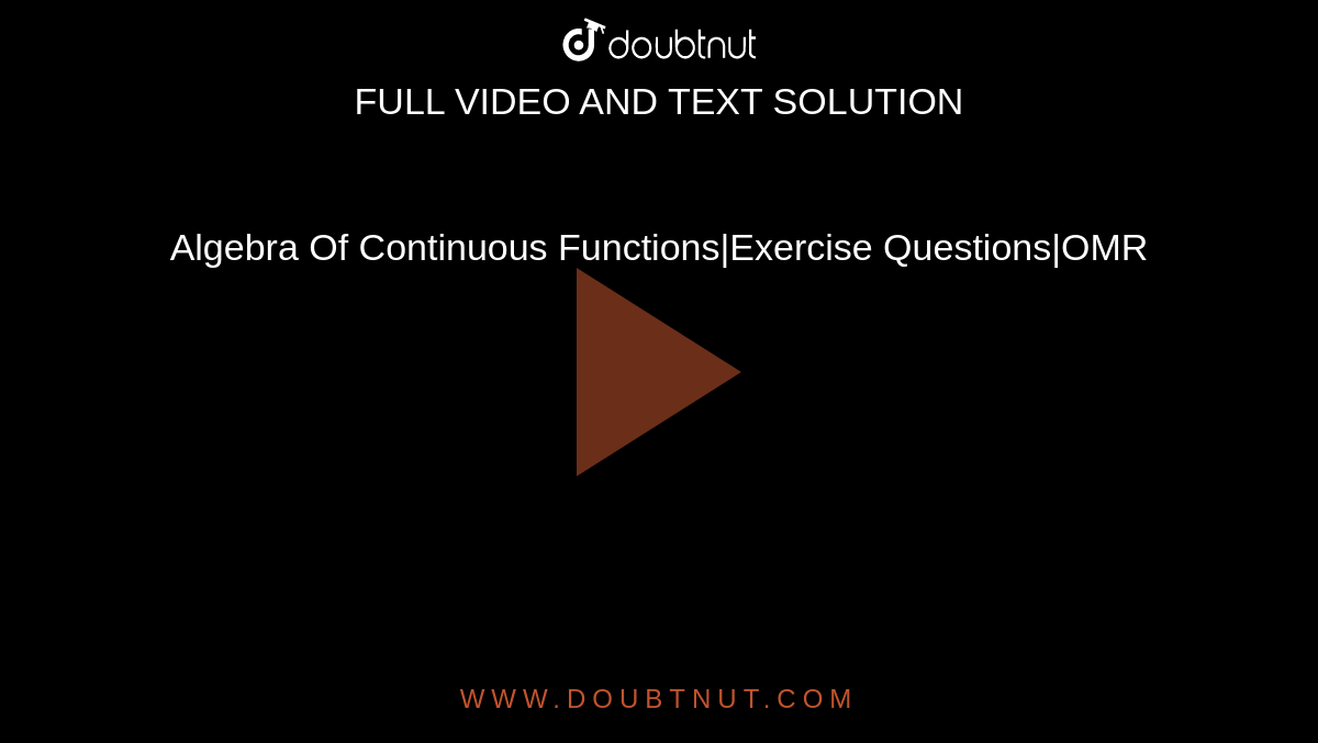 Algebra Of Continuous Functions|Exercise Questions|OMR