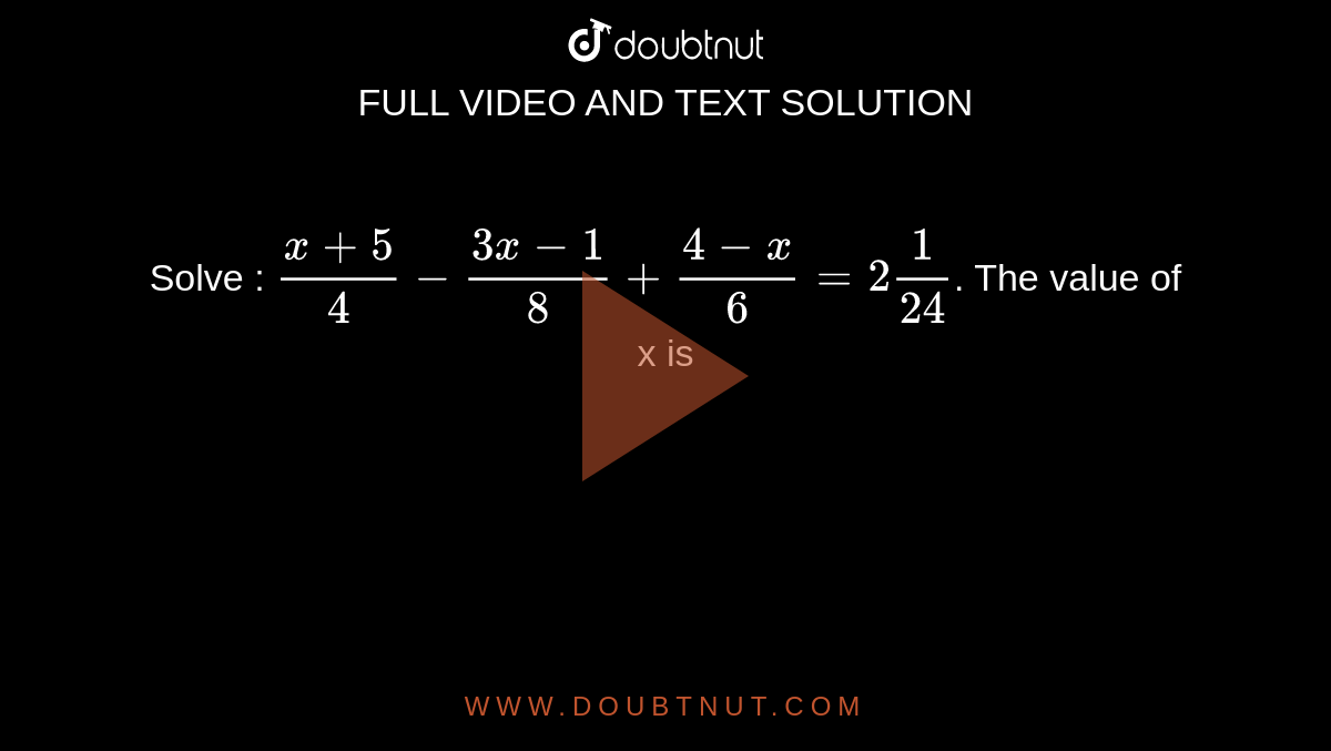 solve-x-5-4-3x-1-8-4-x-6-2-1-24-the-value-of-x-is