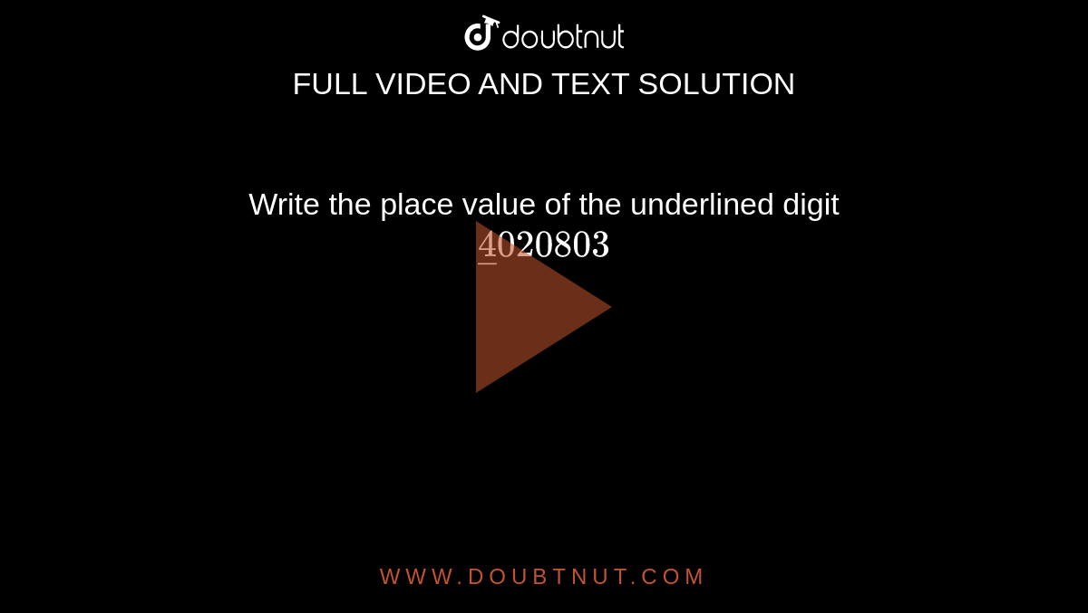 Write the place value of the underlined digit<br> `underline(4)020803`