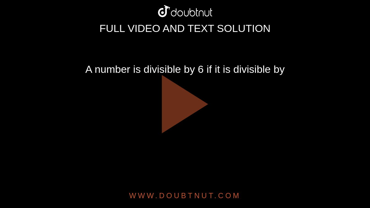 A number is divisible by 6 if it is divisible by