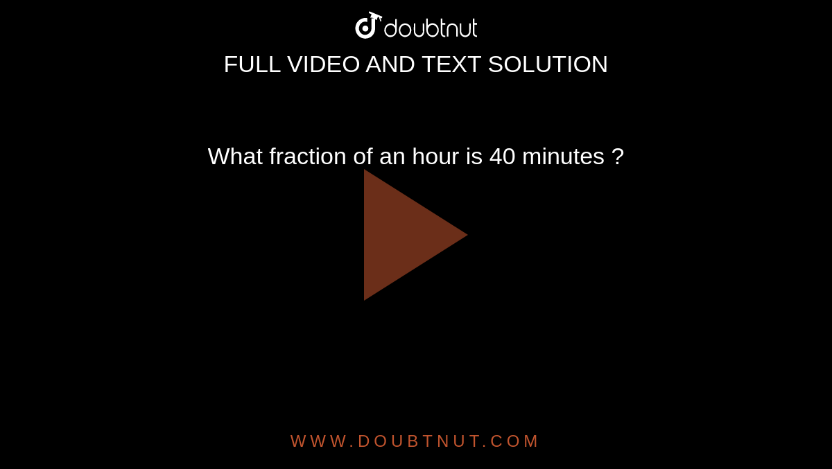 what-fraction-of-an-hour-is-40-minutes