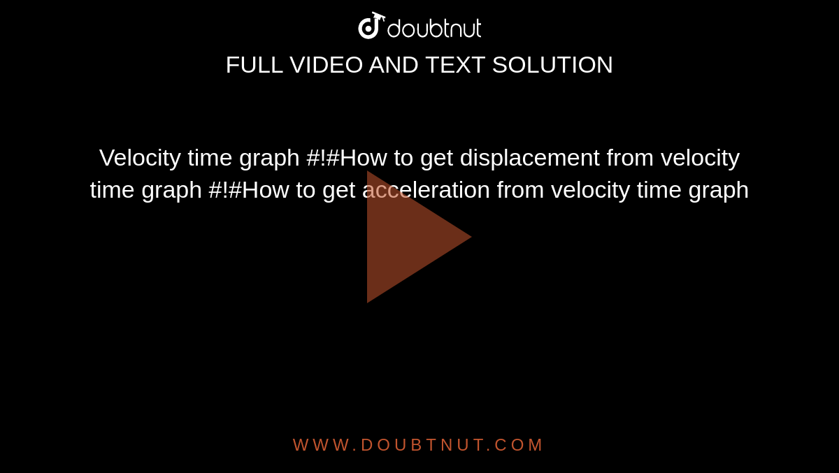 Velocity time graph #!#How to get displacement from velocity time graph #!#How to get acceleration from velocity time graph 