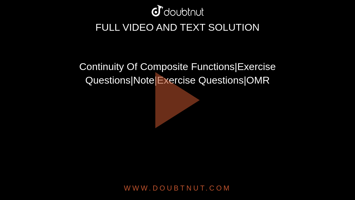 Continuity Of Composite Functions|Exercise Questions|Note|Exercise Questions|OMR