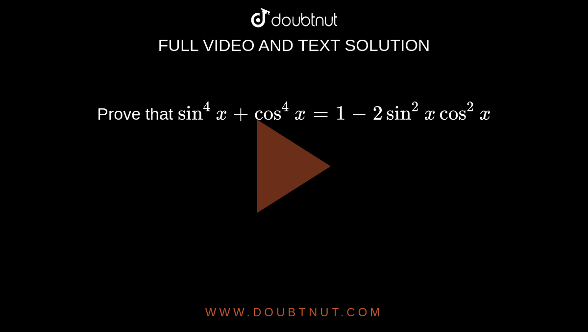 Prove that `sin^4x + cos^4x = 1 - 2sin^2xcos^2x`