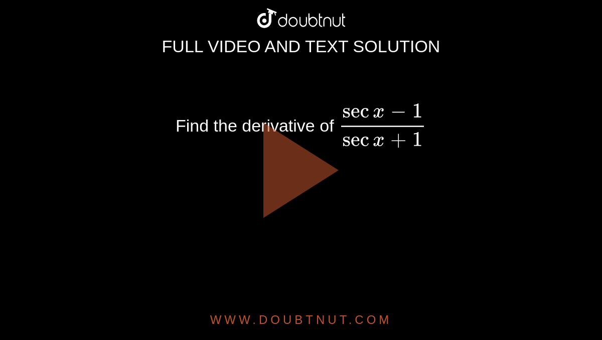 Find the derivative of `(secx - 1)/(secx + 1)`