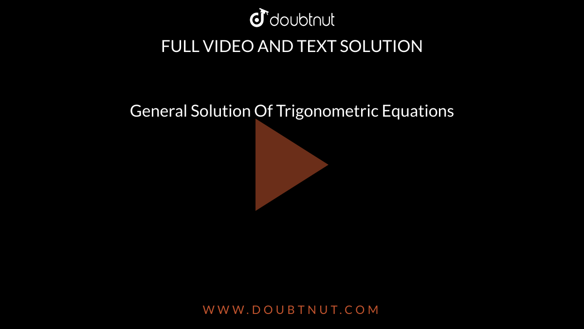 General Solution Of Trigonometric Equations