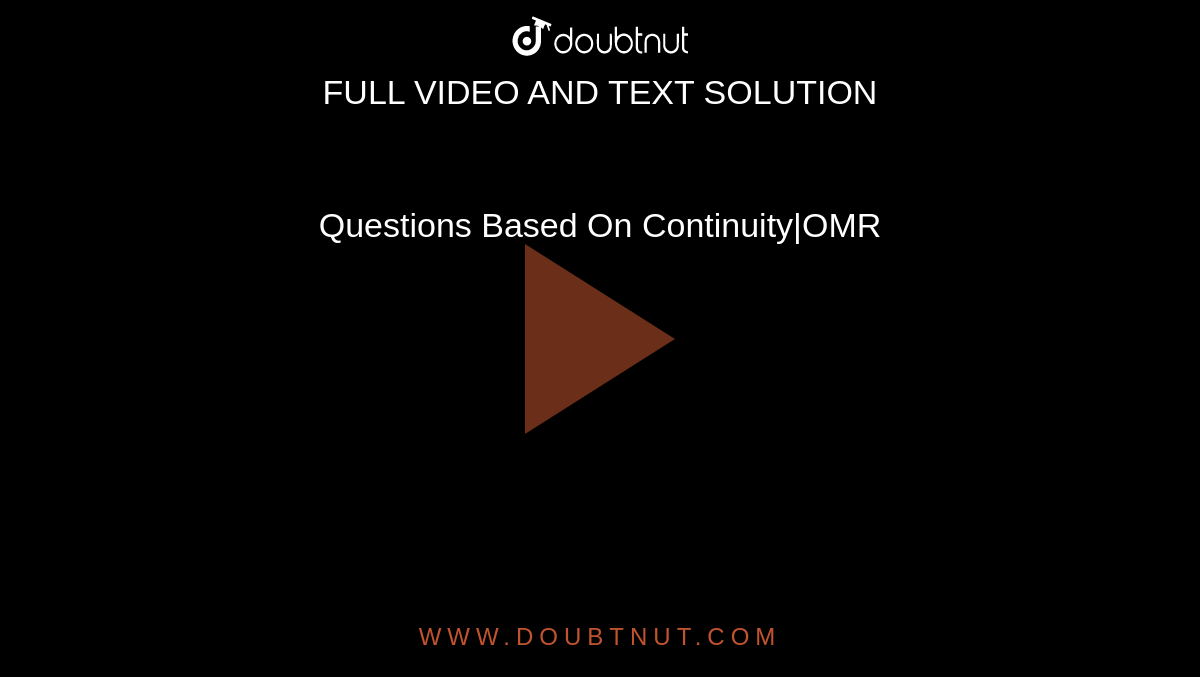 Questions Based On Continuity|OMR